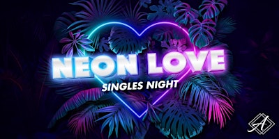 "Neon Love" Singles Night primary image
