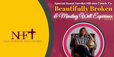 Primaire afbeelding van New Horizon Fellowship  Women's Ministry Presents: Beautifully Broken