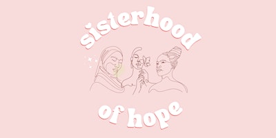 Primaire afbeelding van 2024 (Sister)Hood of Hope Sister Symposium: Stepping into Sisterhood