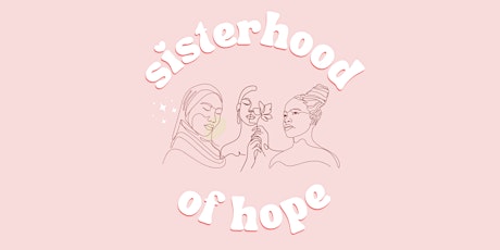 2024 (Sister)Hood of Hope Sister Symposium: Stepping into Sisterhood