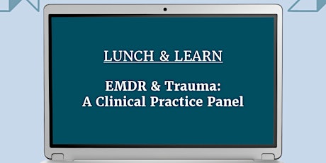 Lunch & Learn | EMDR & Trauma: A Clinical Practice Panel