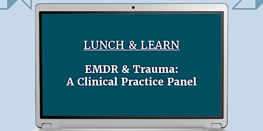 Lunch & Learn | EMDR & Trauma: A Clinical Practice Panel primary image