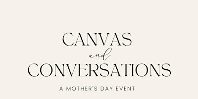 Immagine principale di Canvas and Conversations Mother's Day Event 