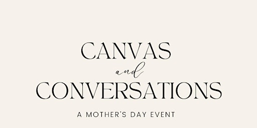 Primaire afbeelding van Canvas and Conversations Mother's Day Event