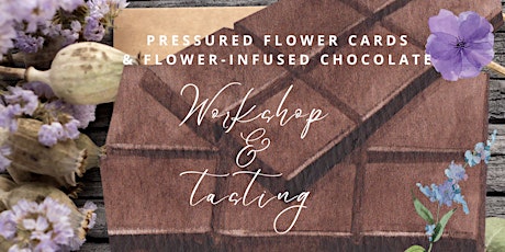 Flower Infused Chocolate Tasting  & Pressured Flower Cards-Making