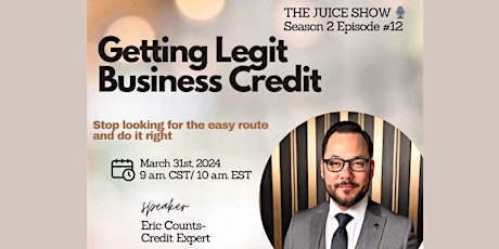 Getting Legit Business Credit:The Juice show