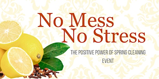 Primaire afbeelding van No Mess, No Stress! The Positive Power of Spring Cleaning Event
