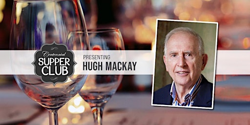 Centennial Supper Club with Hugh Mackay primary image