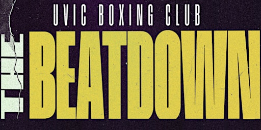 Image principale de UVIC Boxing Club Presents: THE BEATDOWN