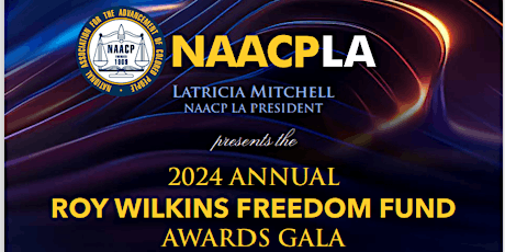 NAACPLA | 2024 ANNUAL ROY WILKINS FREEDOM FUND AWARDS GALA