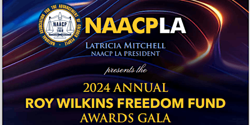NAACPLA | 2024 ANNUAL ROY WILKINS FREEDOM FUND AWARDS GALA primary image