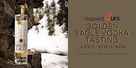Golden Eagle Vodka Tasting - Happiest Ours