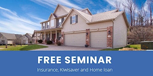 Insurance , Kiwisaver and Home Loan Seminar primary image