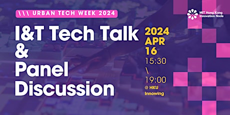 Urban Technology Week 2024 - I&T Tech Talk & Panel Discussion @HKU Innowing