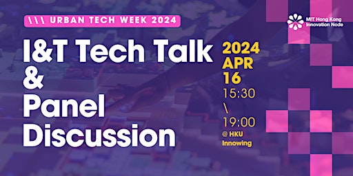 Image principale de Urban Technology Week 2024 - I&T Tech Talk & Panel Discussion @HKU Innowing