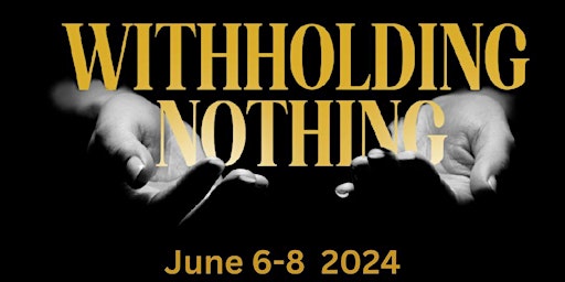 Primaire afbeelding van Withholding Nothing - BC Ladies Retreat 2024