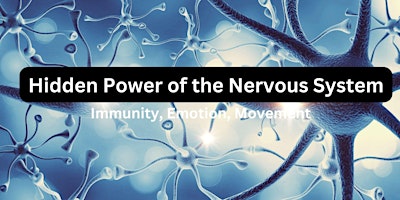 Imagem principal do evento Hidden Power of the Nervous System | Immunity, Emotion, Movement