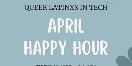 Queer Latinxs in Tech (Bay Area) - April  Happy Hour!