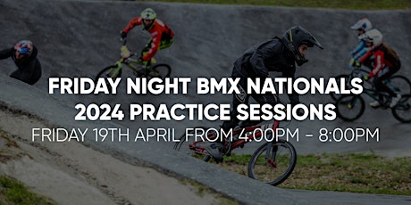 Primaire afbeelding van BMX Nationals 2024 Cyclopark Fri 19th April PM Practice Sessions