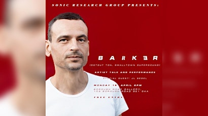 Sonic Research Group Presents: Barker (artist talk + performance) + JL Segel