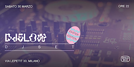 DJSLOW • DJSET! • Easter Edition  • Ostello Bello Milano Centrale