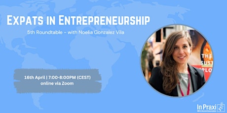 Expats in Entrepreneurship: 5th Roundtable with Noelia Gonzalez Vila