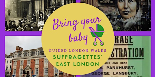 Primaire afbeelding van BRING YOUR BABY GUIDED LONDON WALK: 'Suffragettes' East London'