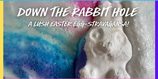 Imagen principal de Down The Rabbit Hole @Lush Bromley - Fri 5th April @ 12:30PM