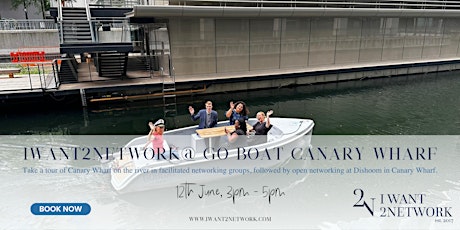 Premium London Networking I IWant2Network @ Go Boat Canary Wharf