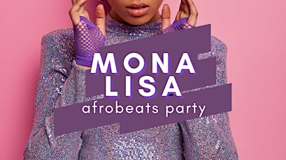 MONA LISA | Afrobeats party (Africa Day  edition)