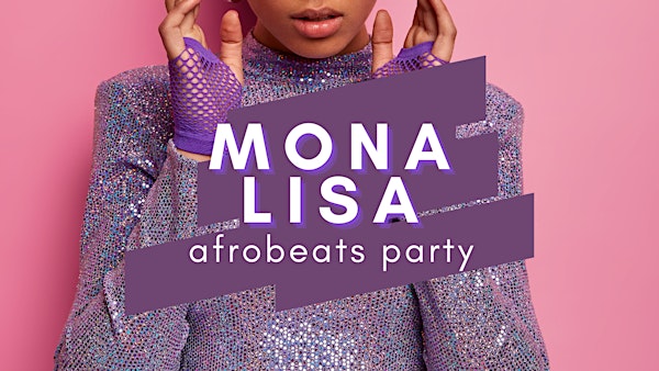 MONA LISA | Afrobeats party (Africa Day  edition)