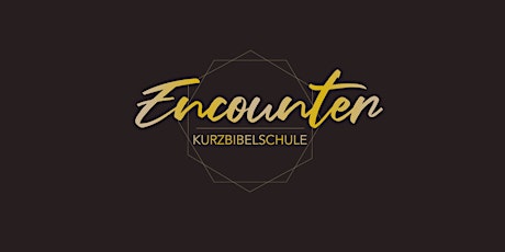 ENCOUNTER Kurzbibelschule 06. - 11. Oktober 2024