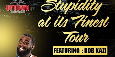 Stupidity at It's Finest Tour, Featuring Rob Kazi, Live at Uptown