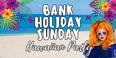 Imagem principal de HAWAIIAN PARTY - MAY BANK HOLIDAY SUNDAY