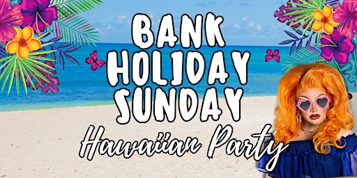 Hauptbild für HAWAIIAN PARTY - MAY BANK HOLIDAY SUNDAY
