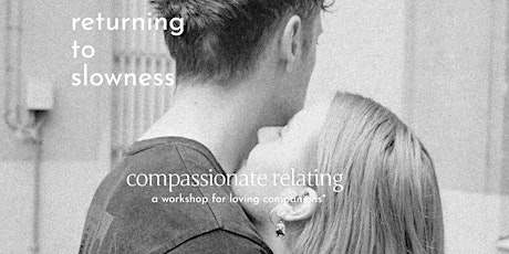 returning to slowness | compassionate relating