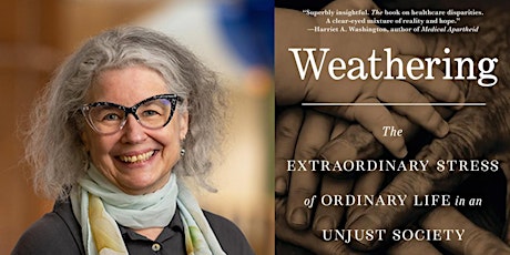 Author Talk: "Weathering: The Extraordinary Stress of Ordinary Life in an Unjust Society"