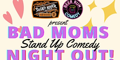 Primaire afbeelding van Bad Moms Night Out! - Stand Up Comedy at Susky River Beverage Company
