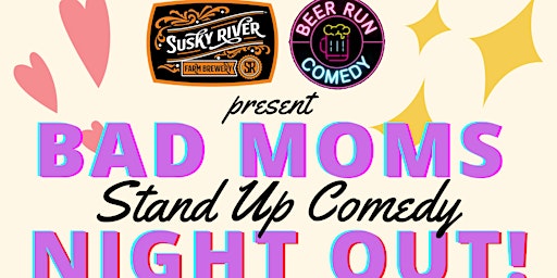 Primaire afbeelding van Bad Moms Night Out! - Stand Up Comedy at Susky River Beverage Company