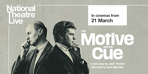 NT Live 'The Motive and the Cue' - TUE 16 APRIL @ 5pm primary image