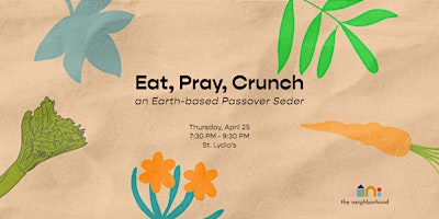 Imagen principal de Eat, Pray, Crunch: An Earth-based Passover Seder