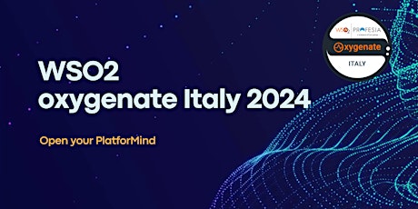 WSO2 Oxygenate Italy 2024 - Open your PlatforMind