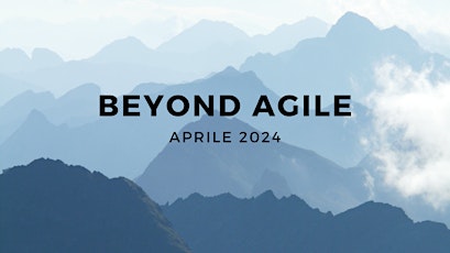 Beyond Agile: un percorso organico di Business Agility