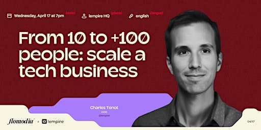 Primaire afbeelding van From 10 to +100 people: scale a tech business ft. Charles Tenot