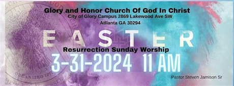 Join us at Easter Sunday Service " Glory and Honor Church"  11am	Atlanta
