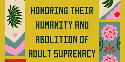 Imagen principal de Supporting our Children: Honoring Humanity & Abolition of Adult Supremacy