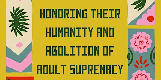 Hauptbild für Supporting our Children: Honoring Humanity & Abolition of Adult Supremacy