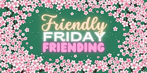 Friendly Friday Friending // Meet New People & Make New Friends primary image