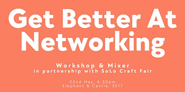 Get Better At Networking - Workshop & Mixer