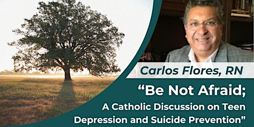 Imagem principal do evento "Be Not Afraid; A Catholic Discussion on Teen Depression and Suicide Prevention"